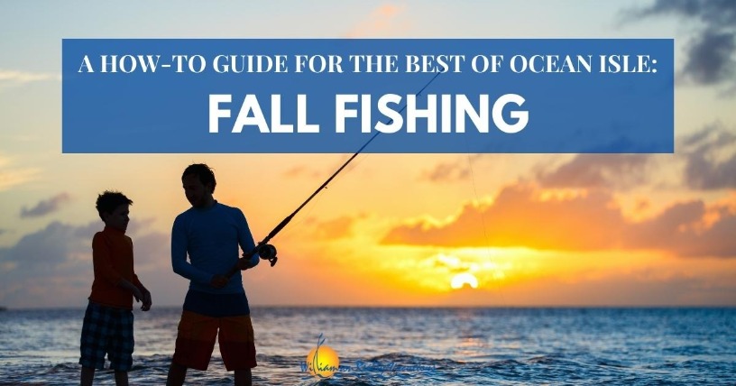 A How-To Guide for the Best of Ocean Isle: Fall Fishing